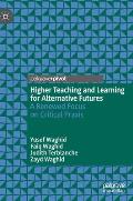Higher Teaching and Learning for Alternative Futures: A Renewed Focus on Critical PRAXIS