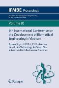 8th International Conference on the Development of Biomedical Engineering in Vietnam: Proceedings of Bme 8, 2020, Vietnam: Healthcare Technology for S