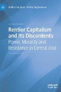 Rentier Capitalism and Its Discontents: Power, Morality and Resistance in Central Asia