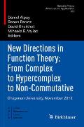 New Directions in Function Theory: From Complex to Hypercomplex to Non-Commutative: Chapman University, November 2019