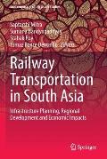 Railway Transportation in South Asia: Infrastructure Planning, Regional Development and Economic Impacts