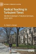 Radical Teaching in Turbulent Times: Martin Duberman's Princeton Seminars, 1966-1970