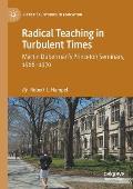 Radical Teaching in Turbulent Times: Martin Duberman's Princeton Seminars, 1966-1970