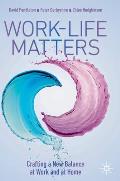 Work-Life Matters: Crafting a New Balance at Work and at Home