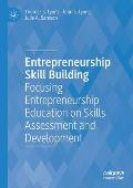 Entrepreneurship Skill Building: Focusing Entrepreneurship Education on Skills Assessment and Development