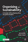 Organizing for Sustainability: A Guide to Developing New Business Models