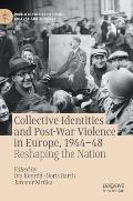 Collective Identities and Post-War Violence in Europe, 1944-48: Reshaping the Nation