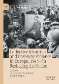 Collective Identities and Post-War Violence in Europe, 1944-48: Reshaping the Nation