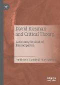 David Riesman and Critical Theory: Autonomy Instead of Emancipation