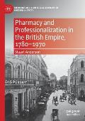 Pharmacy and Professionalization in the British Empire, 1780-1970