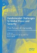 Fundamental Challenges to Global Peace and Security: The Future of Humanity