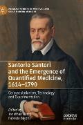 Santorio Santori and the Emergence of Quantified Medicine, 1614-1790: Corpuscularianism, Technology and Experimentation