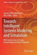 Towards Intelligent Systems Modeling and Simulation: With Applications to Energy, Epidemiology and Risk Assessment