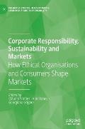 Corporate Responsibility, Sustainability and Markets: How Ethical Organisations and Consumers Shape Markets