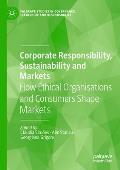 Corporate Responsibility, Sustainability and Markets: How Ethical Organisations and Consumers Shape Markets
