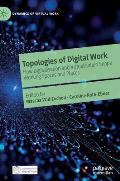 Topologies of Digital Work: How Digitalisation and Virtualisation Shape Working Spaces and Places