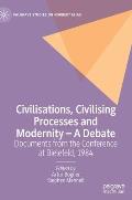 Civilisations, Civilising Processes and Modernity - A Debate: Documents from the Conference at Bielefeld, 1984