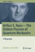 Arthur E. Haas - The Hidden Pioneer of Quantum Mechanics: A Biography