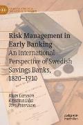 Risk Management in Early Banking: An International Perspective of Swedish Savings Banks, 1820-1910