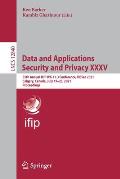 Data and Applications Security and Privacy XXXV: 35th Annual Ifip Wg 11.3 Conference, Dbsec 2021, Calgary, Canada, July 19-20, 2021, Proceedings