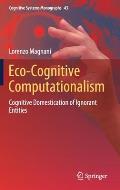 Eco-Cognitive Computationalism: Cognitive Domestication of Ignorant Entities