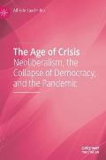 The Age of Crisis: Neoliberalism, the Collapse of Democracy, and the Pandemic