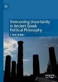 Overcoming Uncertainty in Ancient Greek Political Philosophy