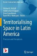 Territorialising Space in Latin America: Processes and Perceptions