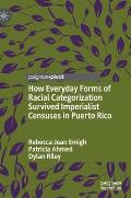 How Everyday Forms of Racial Categorization Survived Imperialist Censuses in Puerto Rico
