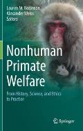 Nonhuman Primate Welfare: From History, Science, and Ethics to Practice