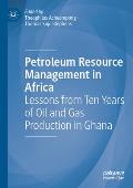 Petroleum Resource Management in Africa: Lessons from Ten Years of Oil and Gas Production in Ghana