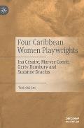 Four Caribbean Women Playwrights: Ina C?saire, Maryse Cond?, Gerty Dambury and Suzanne Dracius