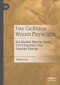 Four Caribbean Women Playwrights: Ina C?saire, Maryse Cond?, Gerty Dambury and Suzanne Dracius