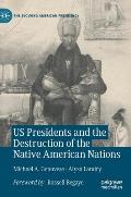 Us Presidents and the Destruction of the Native American Nations