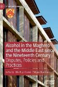 Alcohol in the Maghreb and the Middle East Since the Nineteenth Century: Disputes, Policies and Practices
