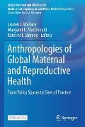 Anthropologies of Global Maternal and Reproductive Health: From Policy Spaces to Sites of Practice