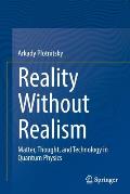 Reality Without Realism: Matter, Thought, and Technology in Quantum Physics