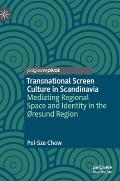 Transnational Screen Culture in Scandinavia: Mediating Regional Space and Identity in the ?Resund Region