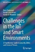 Challenges in the Iot and Smart Environments: A Practitioners' Guide to Security, Ethics and Criminal Threats