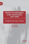Women Archaeologists Under Communism, 1917-1989: Breaking the Glass Ceiling