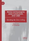 Women Archaeologists Under Communism, 1917-1989: Breaking the Glass Ceiling