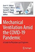 Mechanical Ventilation Amid the Covid-19 Pandemic: A Guide for Physicians and Engineers