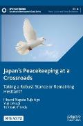 Japan's Peacekeeping at a Crossroads: Taking a Robust Stance or Remaining Hesitant?