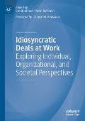 Idiosyncratic Deals at Work: Exploring Individual, Organizational, and Societal Perspectives