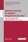 Machine Learning for Medical Image Reconstruction: 4th International Workshop, Mlmir 2021, Held in Conjunction with Miccai 2021, Strasbourg, France, O