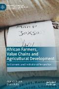 African Farmers, Value Chains and Agricultural Development: An Economic and Institutional Perspective