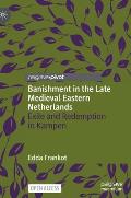 Banishment in the Late Medieval Eastern Netherlands: Exile and Redemption in Kampen