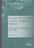 Business Practice in Socialist Hungary, Volume 1: Creating the Theft Economy, 1945-1957