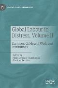 Global Labour in Distress, Volume II: Earnings, (In)Decent Work and Institutions