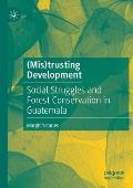 (Mis)Trusting Development: Social Struggles and Forest Conservation in Guatemala